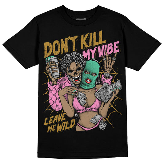 Dunk Playful Pink Multi Color Bronzine Clear Jade Luminous Green DopeSkill T-Shirt Don't Kill My Vibe Graphic