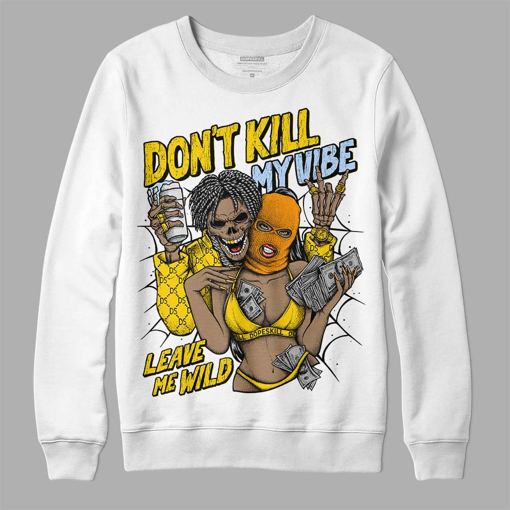 Jordan 6 “Yellow Ochre” DopeSkill Sweatshirt Don't Kill My Vibe Graphic Streetwear - White 