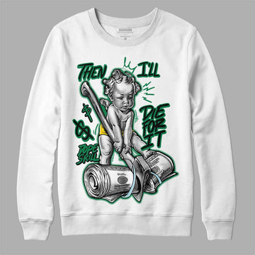 Jordan 5 “Lucky Green” DopeSkill Sweatshirt Then I'll Die For It  Graphic Streetwear - White 