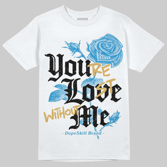 Jordan 4 Denim “Worn Blue” DopeSkill T-shirt You’re Lost Without Me Graphic Streetwear - White 