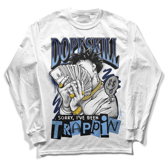 Jordan 5 Midnight Navy DopeSkill Long Sleeve T-Shirt Sorry I've Been Trappin Graphic Streetwear