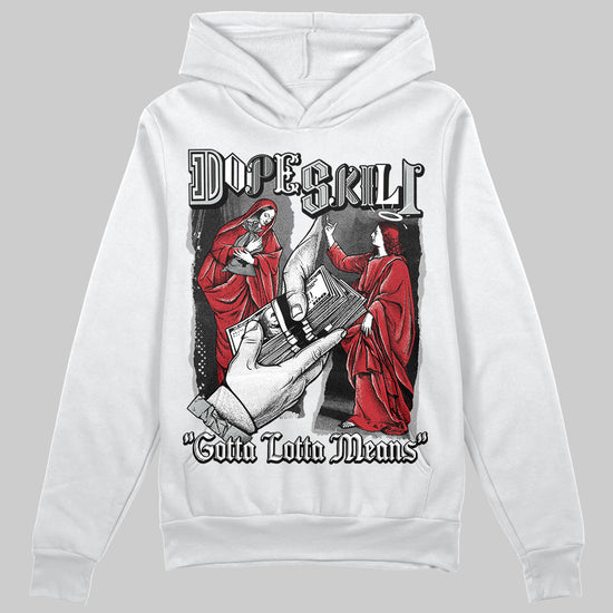 Jordan 11 “Bred Velvet” DopeSkill Hoodie Sweatshirt Gotta Lotta Means Graphic Streetwear - White