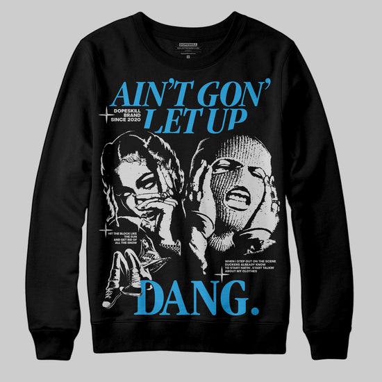 Jordan 4 Retro Military Blue DopeSkill Sweatshirt Ain't Gon' Let Up Graphic Streetwear - Black
