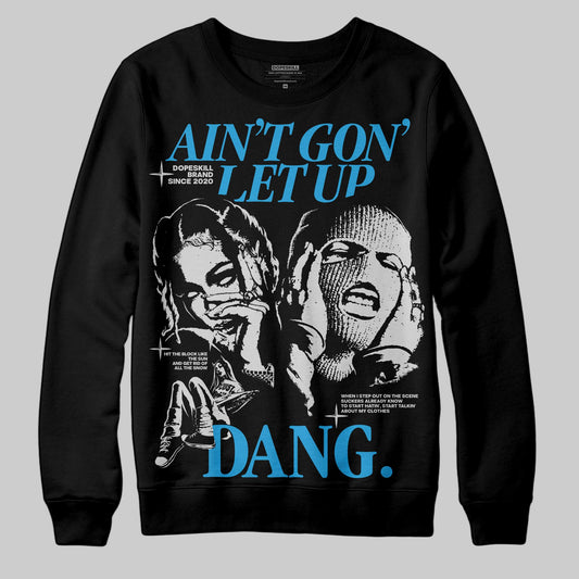 Jordan 4 Retro Military Blue DopeSkill Sweatshirt Ain't Gon' Let Up Graphic Streetwear - Black