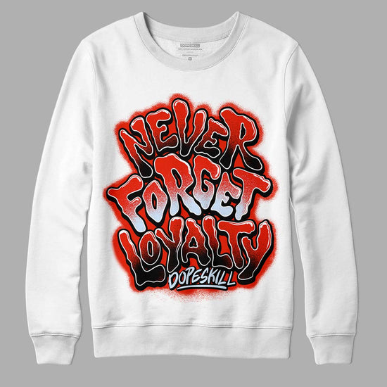 Jordan 6 Retro Toro Bravo DopeSkill Sweatshirt Never Forget Loyalty Graphic Streetwear - White