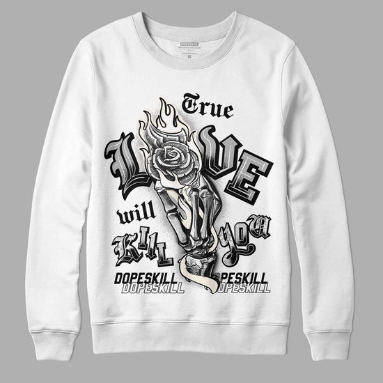 Jordan 3 “Off Noir” DopeSkill Sweatshirt True Love Will Kill You Graphic Streetwear - WHite