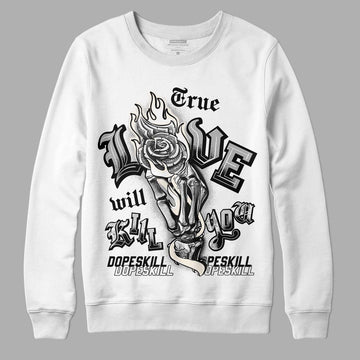 Jordan 3 “Off Noir” DopeSkill Sweatshirt True Love Will Kill You Graphic Streetwear - WHite