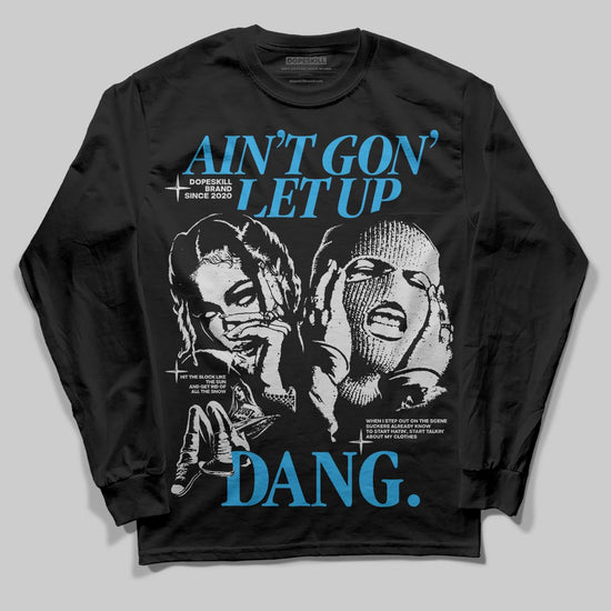 Jordan 4 Retro Military Blue DopeSkill Long Sleeve T-Shirt Ain't Gon' Let Up Graphic Streetwear - Black