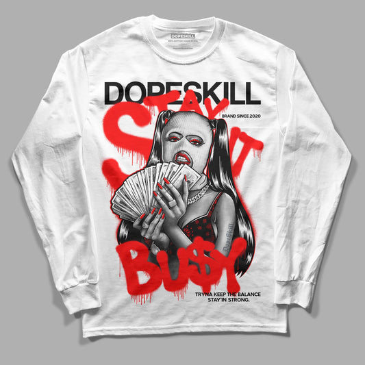 Jordan 1 Retro High OG "Satin Bred" DopeSkill Long Sleeve T-Shirt Stay It Busy Graphic Streetwear - White