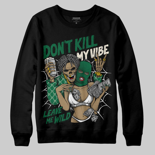 Jordan 13 GS “Pine Green” DopeSkill Sweatshirt Don't Kill My Vibe Graphic Streetwear - Black