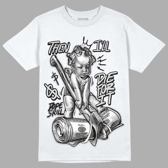 Jordan 3 “Off Noir” DopeSkill T-Shirt Then I'll Die For It Graphic Streetwear - White