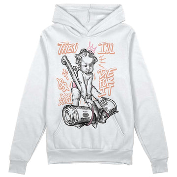 Jordan 11 Low “Legend Pink” DopeSkill Hoodie Sweatshirt Then I'll Die For It Graphic Streetwear - WHite