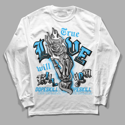 Jordan 2 Low "University Blue" DopeSkill Long Sleeve T-Shirt True Love Will Kill You Graphic Streetwear - White