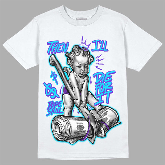 Jordan 6 "Aqua" DopeSkill T-Shirt Then I'll Die For It Graphic Streetwear - White 