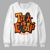 Jordan 12 Retro Brilliant Orange DopeSkill Sweatshirt Talk Is Chip Graphic Streetwear - White