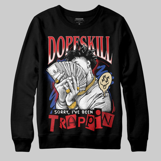 Jordan 3 “Seoul 2.0” DopeSkill Sweatshirt Sorry I've Been Trappin Graphic Streetwear - Black