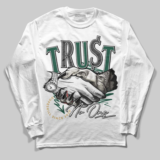 Jordan 1 High OG “Fir” (Pro Green) DopeSkill Long Sleeve T-Shirt Trust No One Graphic Streetwear - White