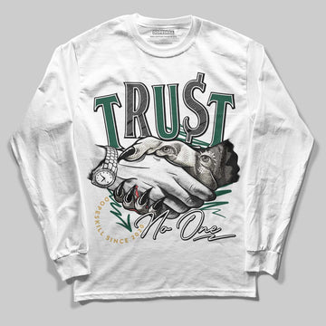 Jordan 1 High OG “Fir” (Pro Green) DopeSkill Long Sleeve T-Shirt Trust No One Graphic Streetwear - White