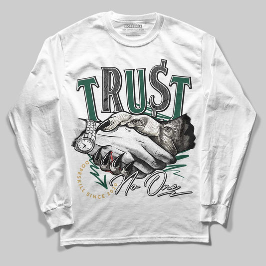 Jordan 1 High OG “Fir” (Pro Green) DopeSkill Long Sleeve T-Shirt Trust No One Graphic Streetwear - White