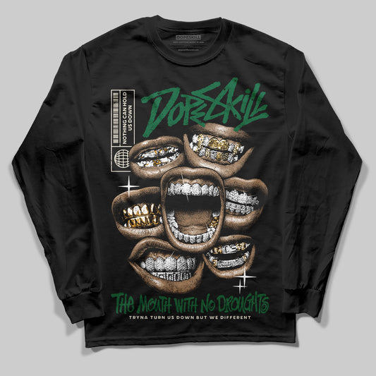 Jordan 13 GS “Pine Green” DopeSkill Long Sleeve T-Shirt The Mouth With No Droughts Graphic Streetwear - Black