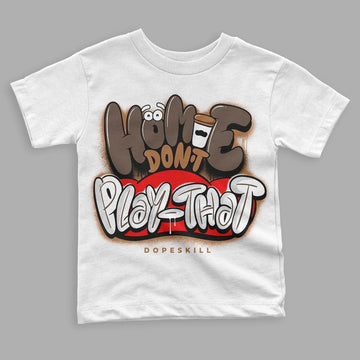 Jordan 1 Retro High OG Palomino DopeSkill Toddler Kids T-shirt Homie Don't Play That Graphic Streetwear - White