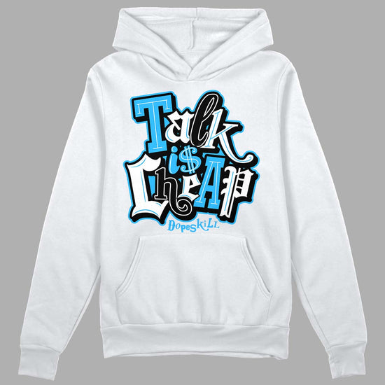 Jordan 1 High Retro OG “University Blue” DopeSkill Hoodie Sweatshirt Talk Is Chip Graphic Streetwear - White