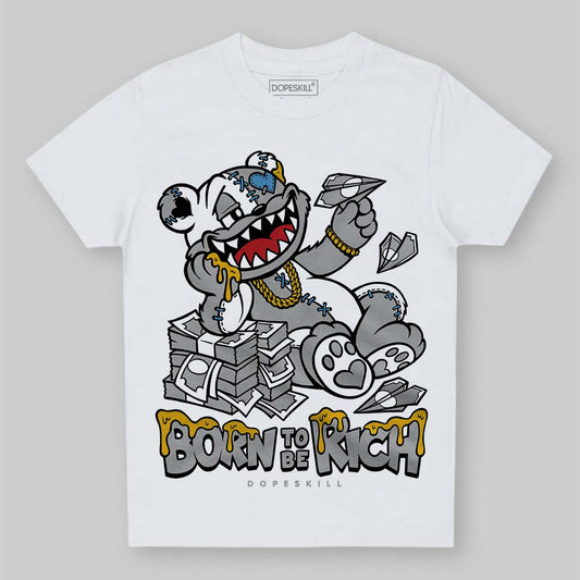 Jordan 10 OG “Steel” DopeSkill Toddler Kids T-shirt Born To Be Rich Graphic Streetwear - White 