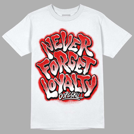 Jordan 4 Retro Red Cement DopeSkill T-Shirt Never Forget Loyalty Graphic Streetwear - White