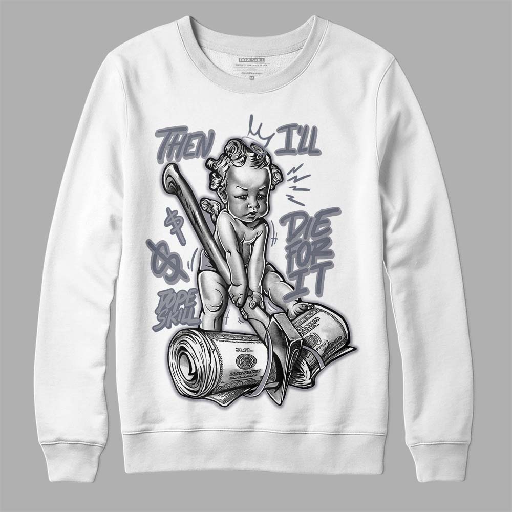 Jordan 14 Retro 'Stealth' DopeSkill Sweatshirt Then I'll Die For It Graphic Streetwear - White