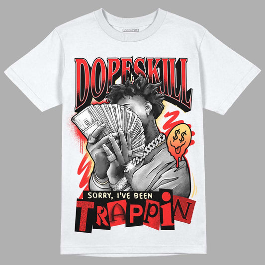 Jordan 5 "Dunk On Mars" DopeSkill T-Shirt Sorry I've Been Trappin Graphic Streetwear - White
