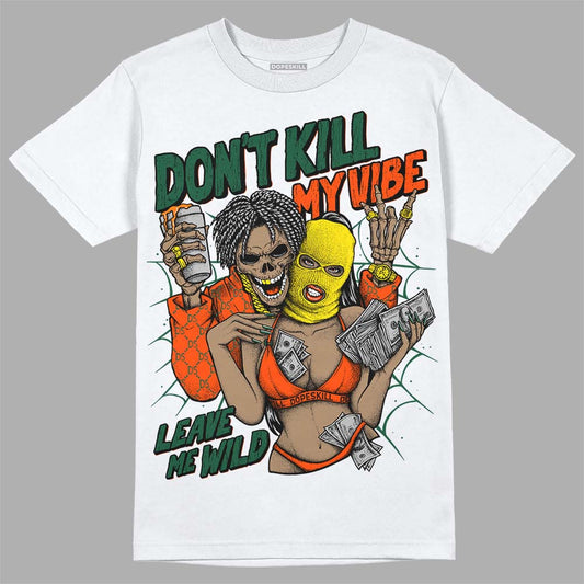 Dunk Low Team Dark Green Orange DopeSkill T-Shirt Don't Kill My Vibe Graphic Streetwear - White 