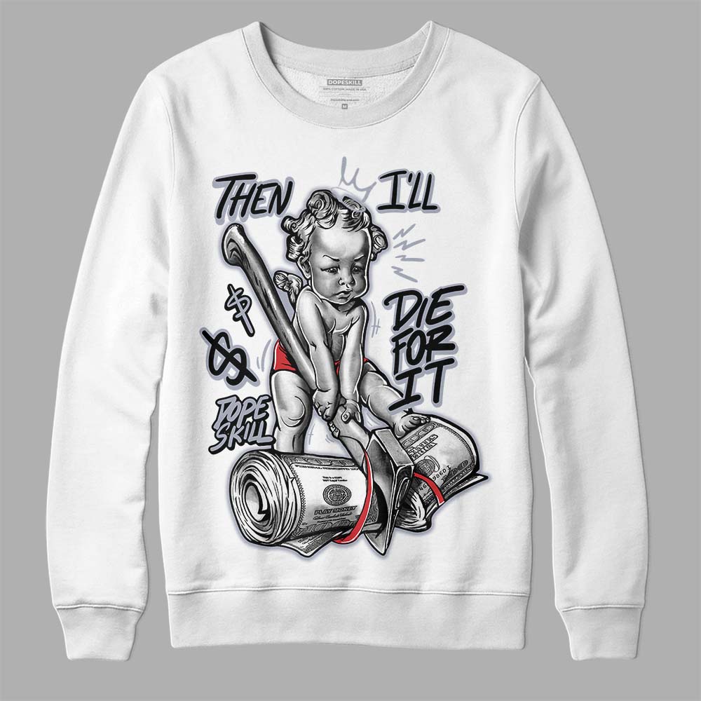 Jordan 4 “Bred Reimagined” DopeSkill Sweatshirt Then I'll Die For It Graphic Streetwear - White 