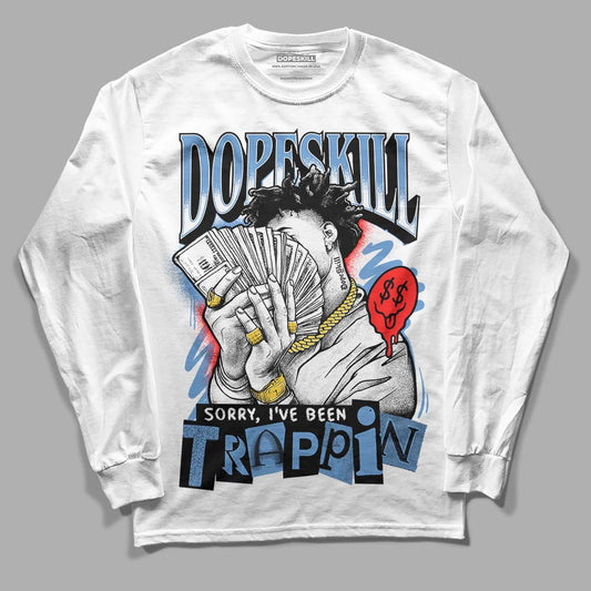 Dunk Low Retro White Polar Blue DopeSkill Long Sleeve T-Shirt Sorry I've Been Trappin Graphic Streetwear - White 