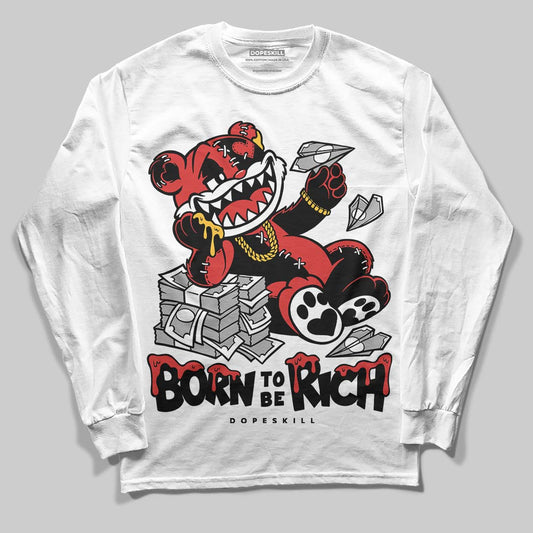 Jordan 6 “Reverse Infrared” DopeSkill Long Sleeve T-Shirt Born To Be Rich Graphic Streetwear - White