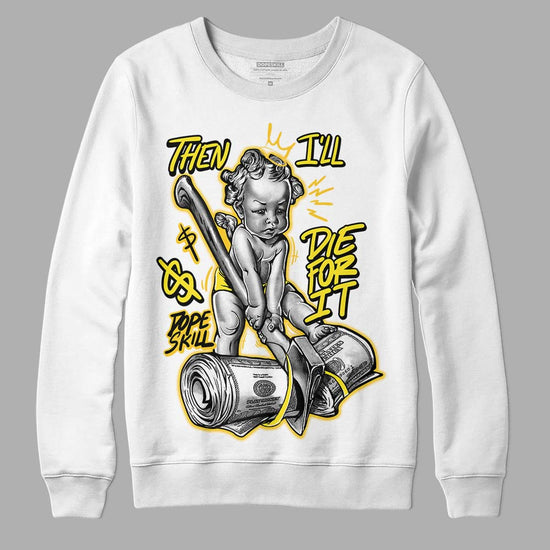 Jordan 4 Retro “Vivid Sulfur” DopeSkill Sweatshirt Then I'll Die For It Graphic Streetwear - White 