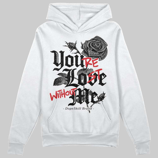 Jordan 10 Retro Shadow (2025) DopeSkill Hoodie Sweatshirt You’re Lost Without Me Graphic Streetwear - White 