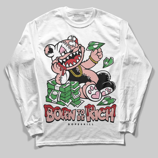 Jordan 1 Low OG “Rust Pink” DopeSkill Long Sleeve T-Shirt Born To Be Rich Graphic Streetwear - White