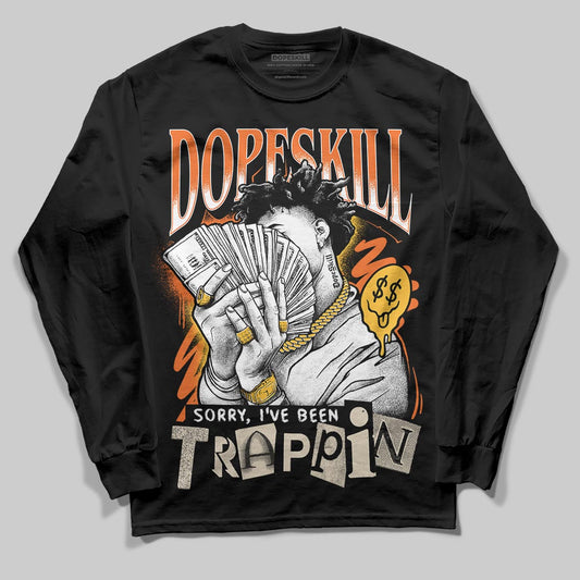 Jordan 3 “Starfish” DopeSkill Long Sleeve T-Shirt Sorry I've Been Trappin Graphic Streetwear - Black