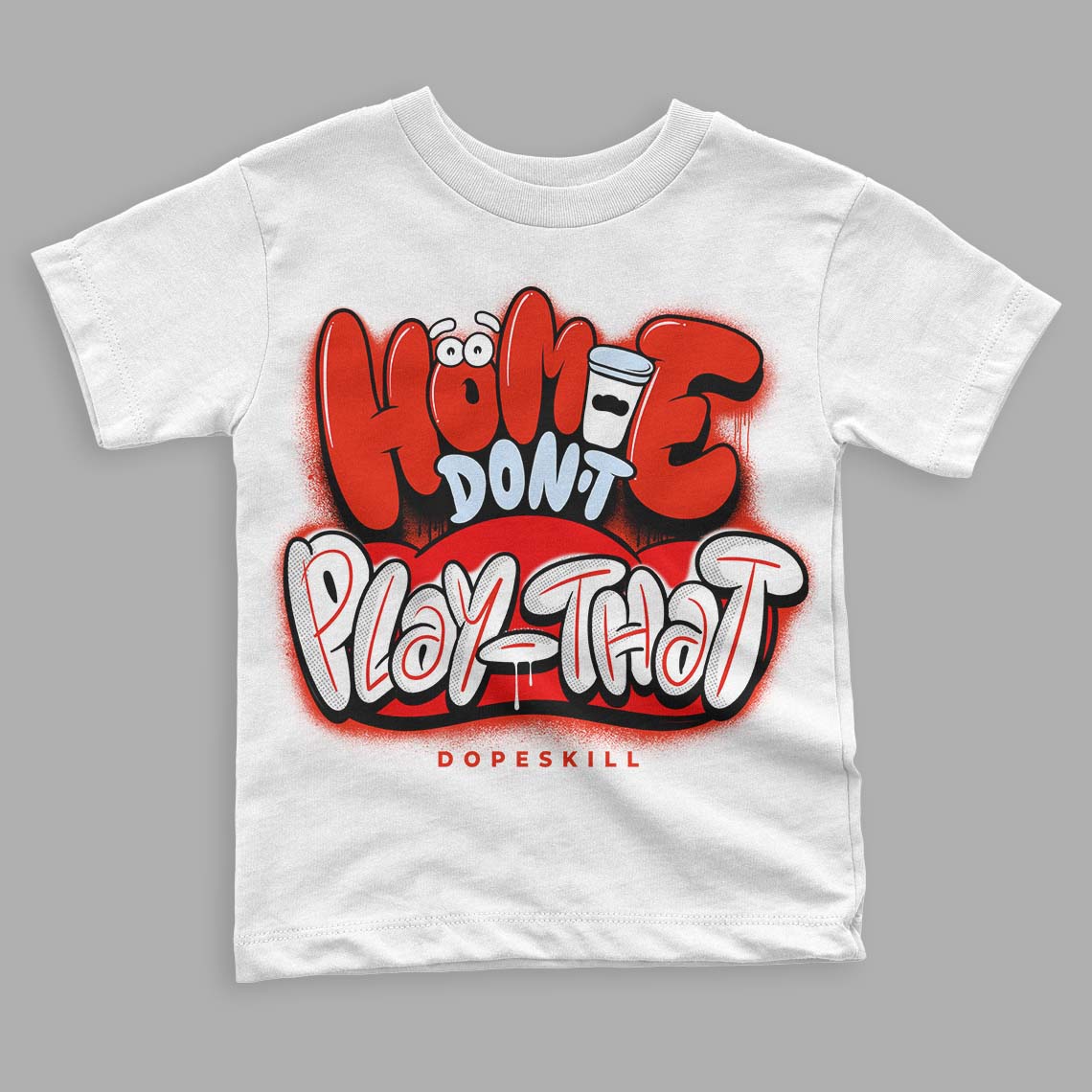 Jordan 6 Retro Toro Bravo DopeSkill Toddler Kids T-shirt Homie Don't Play That Graphic Streetwear - White