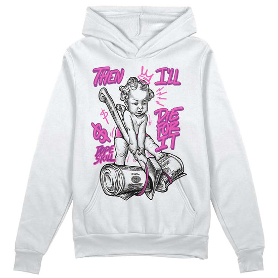 Jordan 4 GS “Hyper Violet” DopeSkill Hoodie Sweatshirt Then I'll Die For It Graphic Streetwear - White