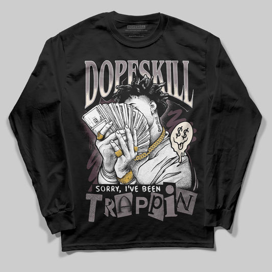 A Ma Maniére x Air Jordan 6 Retro “Smoky Mauve”⁠ DopeSkill Long Sleeve T-Shirt Sorry I've Been Trappin Graphic Streetwear - Black