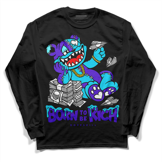 Jordan 6 "Aqua" DopeSkill Long Sleeve T-Shirt Born To Be Rich Graphic Streetwear - Black