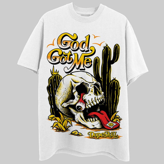 Jordan 6 “Yellow Ochre” DopeSkill T-Shirt God Got Me Graphic Streetwear - White