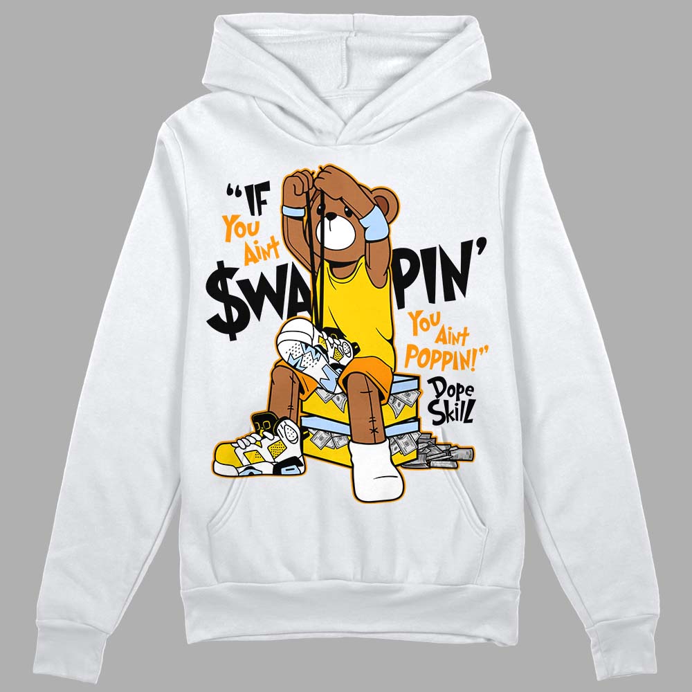 Jordan 6 “Yellow Ochre” DopeSkill Hoodie Sweatshirt If You Aint Graphic Streetwear - White