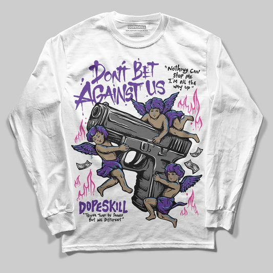PURPLE Sneakers DopeSkill Long Sleeve T-Shirt Don't Bet Against Us Graphic Streetwear - White