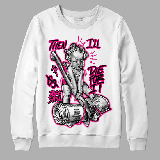 Jordan 1 Low GS “Fierce Pink” Dopeskill Sweatshirt Then I'll Die For It Graphic Streetwear - White