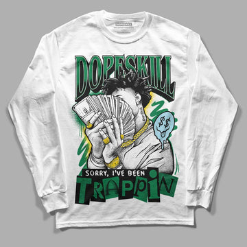 Jordan 5 “Lucky Green” DopeSkill Long Sleeve T-Shirt Sorry I've Been Trappin Graphic Streetwear - White