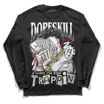 Dunk Low Panda White Black DopeSkill Long Sleeve T-Shirt Sorry I've Been Trappin Graphic Streetwear - Black