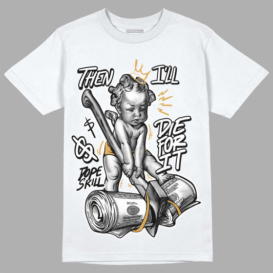 Jordan 11 "Gratitude" DopeSkill T-Shirt Then I'll Die For It Graphic Streetwear - White