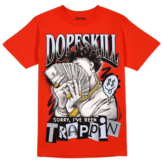 Jordan 6 Retro Toro Bravo DopeSkill Varsity Red T-Shirt Sorry I've Been Trappin Graphic Streetwear